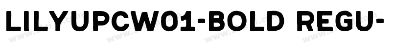 LilyUPCW01-Bold Regu字体转换
